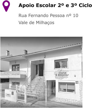 Apoio Escolar 2º e 3º Ciclo Rua Fernando Pessoa nº 10 Vale de Milhaços  